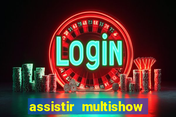 assistir multishow ao vivo online